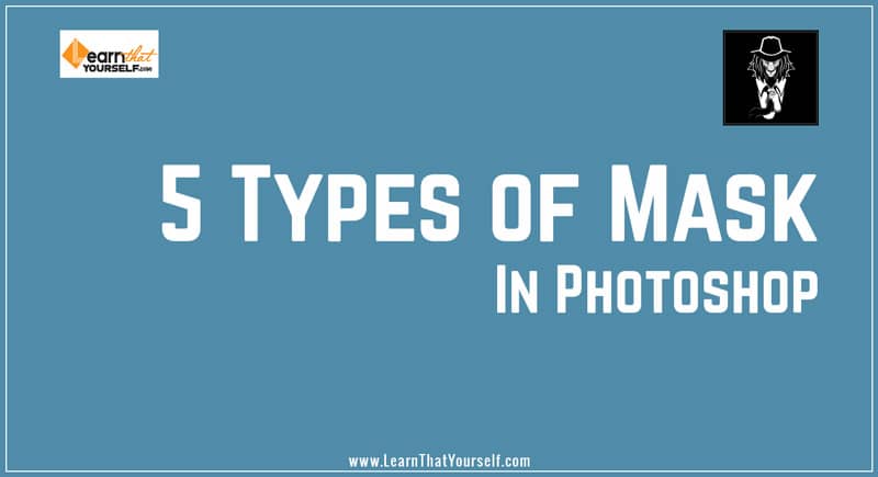 5 Type of Masks in Photoshop