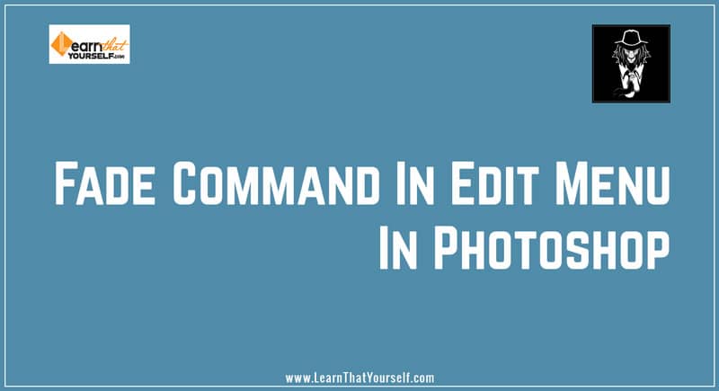 Fade Command in Edit menu in Photoshop