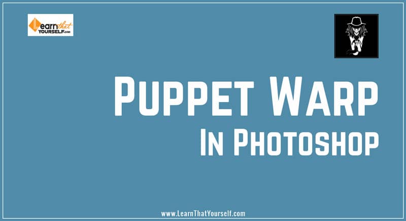 Puppet Warp in Photoshop